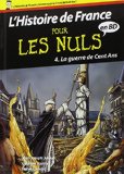 HISTOIRE DE FRANCE POUR LES NULS (L') - T 4 - LA GUERRE DE CENT ANS