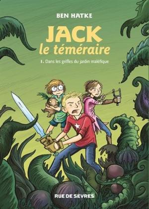JACK LE TEMERAIRE -T1 - DANS LES GRIFFES DU JARDIN MALÉFIQUE
